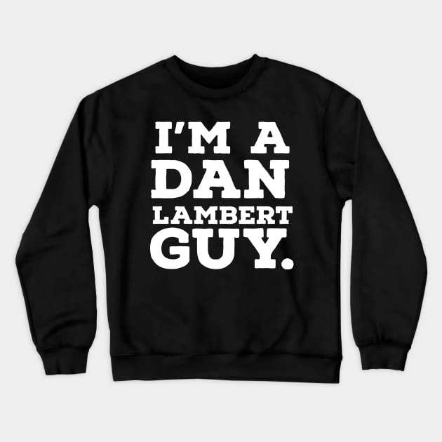 I'm a Dan Lambert guy! Crewneck Sweatshirt by Rusty Wrestling Shirts